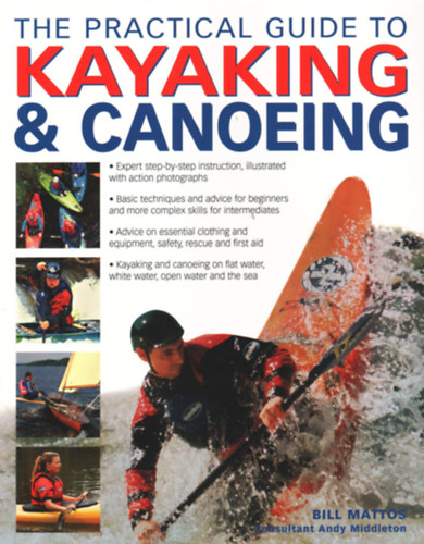 Bill Mattos - The Practical Guide to Kayaking & Canoeing