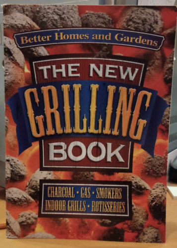 Kristi M.  Fuller (McGovern) - The New Grilling Book (Better Homes and Gardens) - charcoal, gas, smokers, indoor grills, rotisseries