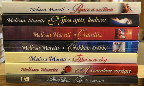 Melissa Moretti - 7 db Melissa Moretti k�nyv: Pipacs a sz�lben, Nyiss ajt�t, kedves!, �r�mt�z, �r�kk�n �r�kk�, �lni nem el�g, A szerelem vir�ga, Tan�ts szeretni