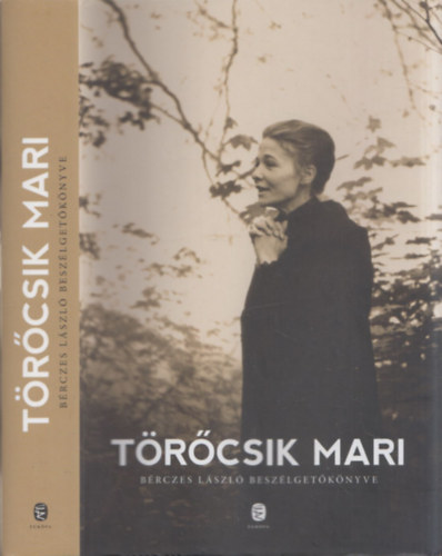 Bérczes László Törőcsik Mari - Törőcsik Mari - Bérczes László beszélgetőkönyve