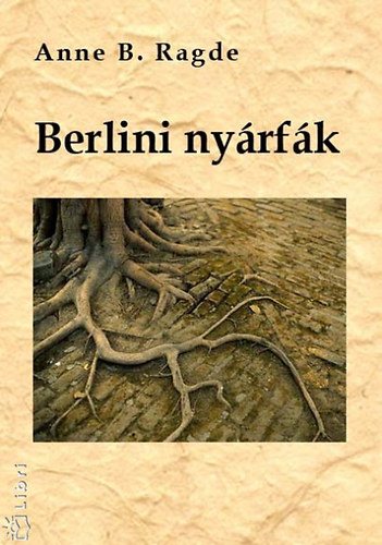 Anne B. Ragde - Berlini nyárfák