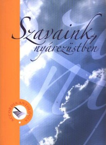 Szavaink, nyárezüstben 2006 (Versek, aforizmák, prózai írások)