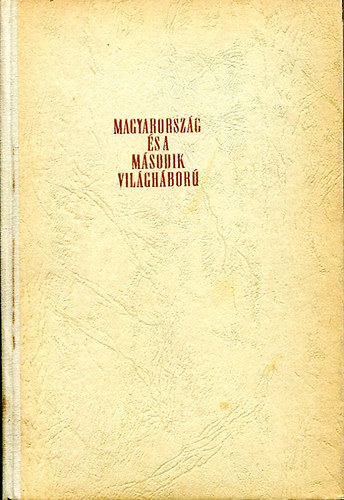 Ádám-Juhász-Kerekes - Magyarország és a második világháború