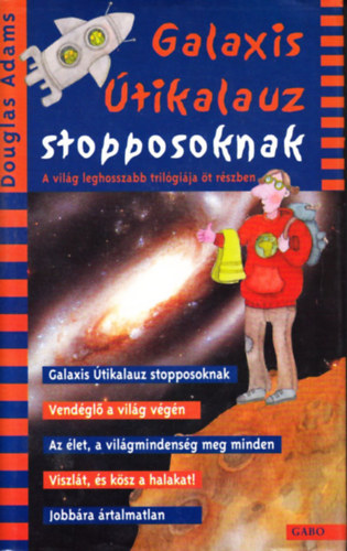 Douglas Adams - Galaxis tikalauz stopposoknak - A vilg leghosszabb trilgija t rszben (Galaxis tikalauz stopposoknak + Vendgl a vilg vgn + Az let, a vilgmindensg meg minden + Viszlt, s ksz a halakat! + Jobbra rtalmatlan)- 5 m