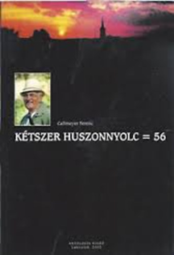 Callmeyer Ferenc - K�tszer huszonnyolc = 56, avagy hogy lehet az �letet epiz�dszerepl�k�nt v�gig�lni?