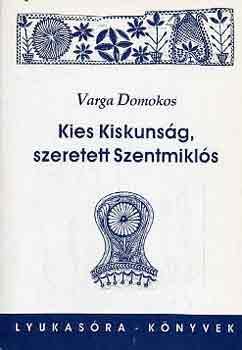 Varga Domokos - Kies Kiskuns�g, szeretett Szentmikl�s