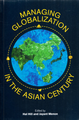 Jayant Menon Hal Hill - Managing Globalization in the Asian Century