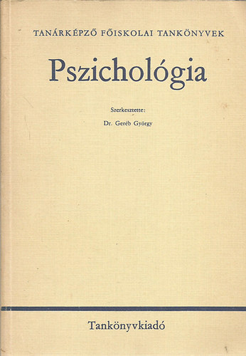 Gerb Gyrgy dr.  (szerk) - Pszicholgia (Tanrkpz fiskolai tanknyvek)