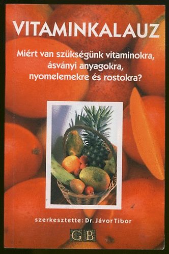 Dr. Jvor Tibor  (szerk.) - Vitaminkalauz: Mirt van szksg vitaminokra, svnyi anyagokra...