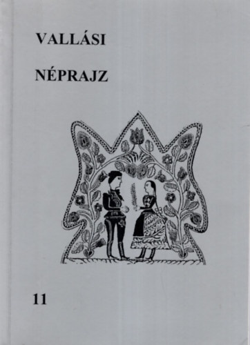 P. Szalay Em�ke  Bartha Elek (szerk.) - Vall�si n�prajz 11 - Illy�s Endre n�prajzi tanulm�nyai