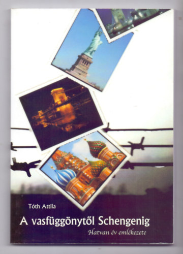 T�th Attila - A vasf�gg�nyt�l Schengenig - Hatvan �v eml�kezete
