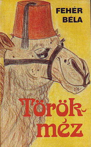 Fehér Béla - Törökméz