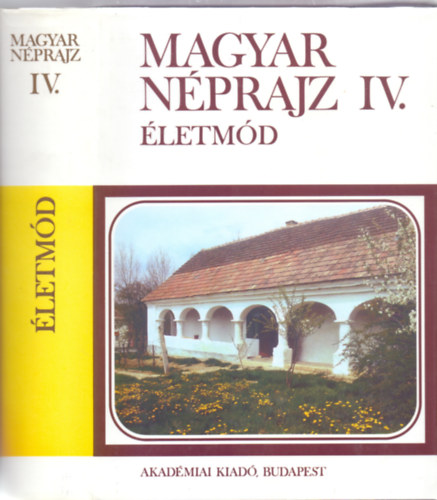 Szerkesztk: Fzes Endre Fszerkeszt: Balassa Ivn - Kisbn Eszter - Magyar nprajz IV. Anyagi kultra 3.- letmd