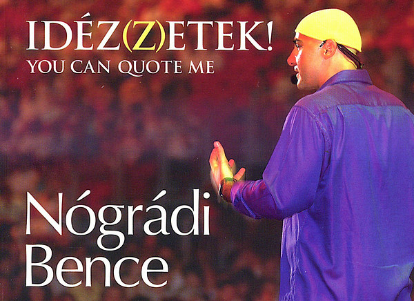 Nógrádi Bence - Idéz(z)etek! - You can quote me