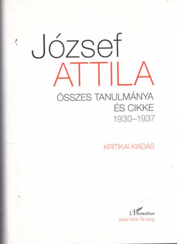 J�zsef Attila �sszes tanulm�nya �s cikke 1930-1937 (Kritikai kiad�s) I.
