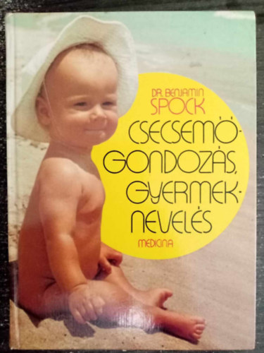 Dr. Vitray Tamásné Benjamin Spock (ford.), Graf.: Gál Éva, Dr. Kádár András (lektor) - Spock - Csecsemőgondozás, gyermeknevelés (Baby and Child Care)