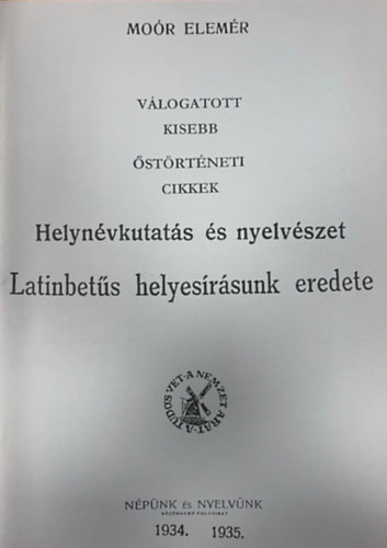 Moór Elemér - Helynévkutatás és nyelvészet. Latinbetűs helyesírásunk eredete (hasonmás kiadás)