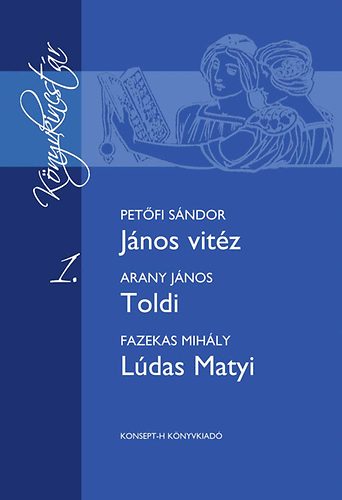 Petőfi Sándor; Arany János; Fazekas Mihály - János vitéz - Toldi - Lúdas Matyi