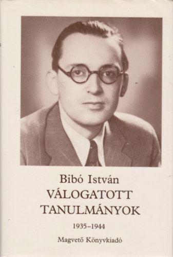 Bibó István - Bibó István válogatott tanulmányok 1 (1935-1944)