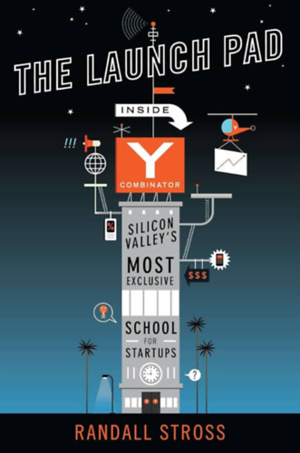Randall Stross - The Launch Pad: Inside Y Combinator, Silicon Valley's Most Exclusive School for Startups ("A Szilícium-völgy legexkluzívabb startup-iskolája, az Y Combinator" angol nyelven)