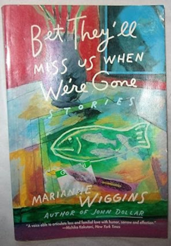 by Marianne Wiggins  (Author) - Bet They'll Miss Us When We're Gone