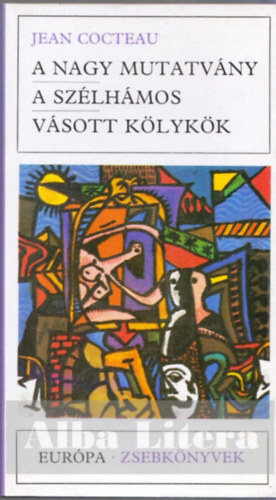 Jean Cocteau - A nagy mutatv�ny-A sz�lh�mos-V�sott k�lyk�k