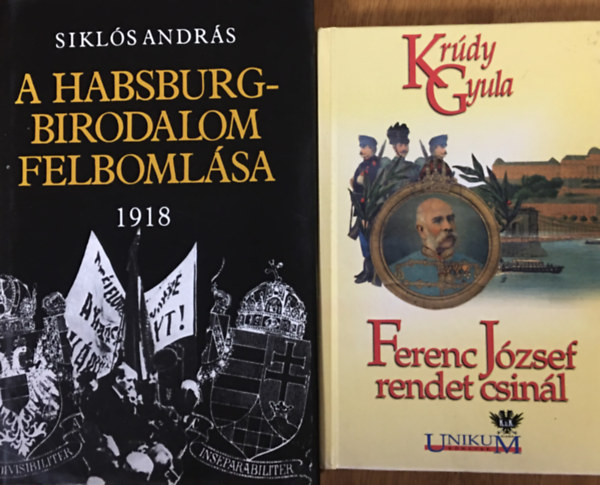 Siklós András Krúdy Gyula - A Habsburg-Birodalom felbomlása + Ferenc József rendet csinál (2 kötet)