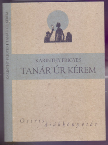 Karinthy Frigyes - Tan�r �r k�rem �s m�s �r�sok (V�rtes Marcell illusztr�ci�ival - Osiris di�kk�nyvt�r)