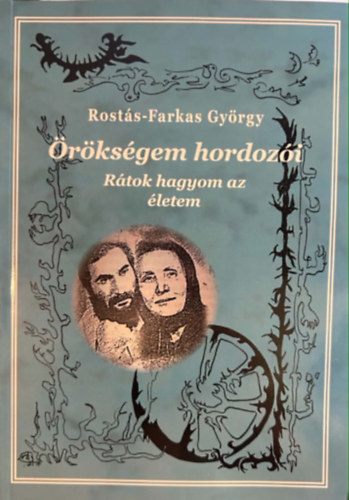 Rostás-Farkas György - Örökségem hordozói