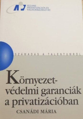 Csandi Mria - Krnyezetvdelmi garancik a privatizciban (Szmads a talentumrl)