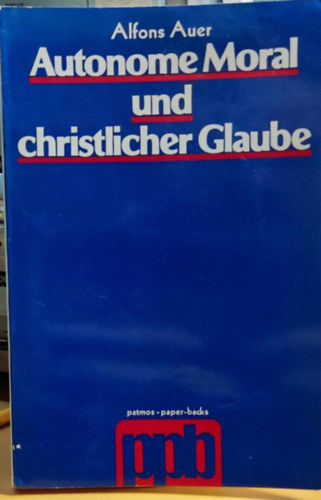 Alfons Auer - Autonome Moral und christlicher Glaube (Autonm erklcs s keresztny hit)