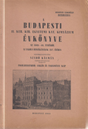 Szabó Kálmán (szerk) - A budapesti II. kerületi Egyetemi Kat. Gimnázium évkönyve az 1946-47. tanévről