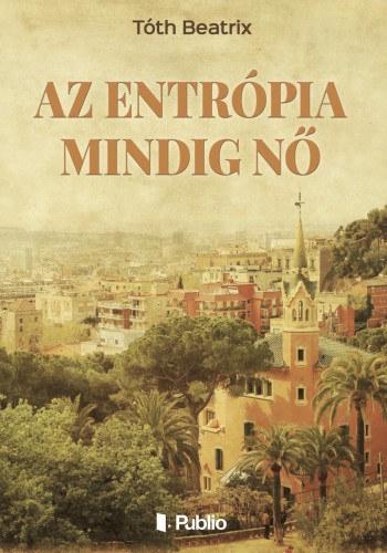 Tóth Beatrix - Az entrópia mindig Nő