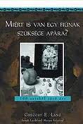 Gregory E. Lang - Mi�rt is van egy fi�nak sz�ks�ge ap�ra?