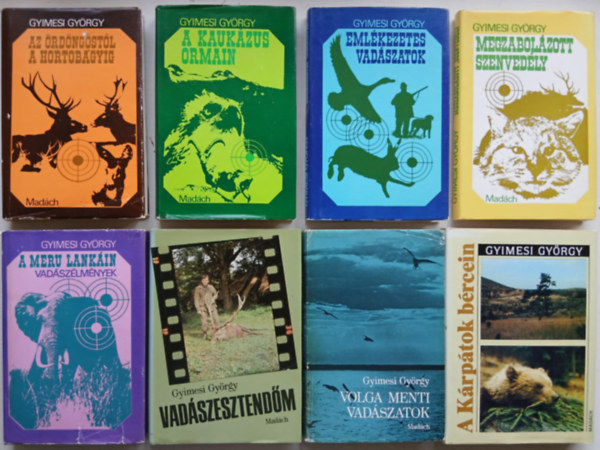Gyimesi György - 8 db-os Gyimesi György életmű sorozat ( Az Ördöngőstől a Hortobágyig 1973 A Meru lankáin 1975 A Kárpátok bércein 1990 Emlékezetes vadászatok 1977 Megzabolázott szenvedély 1981 Volga menti vadászatok 1985 Vadászesztendőm 1987 Megval