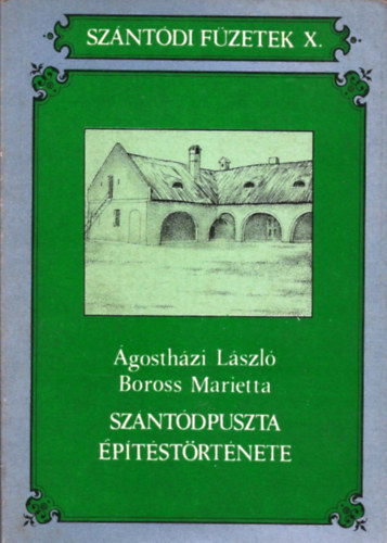 Ágostházi L.; Boross M. - Szántódpuszta építéstörténete (Szántódi Füzetek X.)