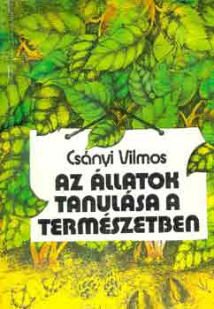 Csnyi Vilmos - Az llatok tanulsa a termszetben