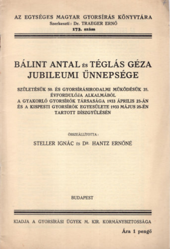 Steller Ign�c, Dr. Hantz Ern�n� - B�lint Antal �s T�gl�s G�za Jubileumi �nneps�ge- Az Egys�ges Magyar Gyors�r�s K�nyvt�ra 173. sz.