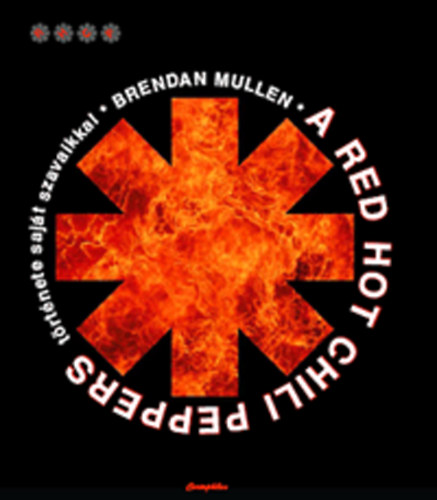 Brendan Mullen - A Red Hot Chili Peppers t�rt�nete saj�t szavaikkal