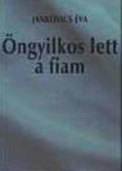 Jankovics �va - �ngyilkos lett a fiam