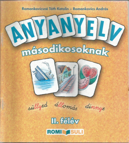 Tóth Katalin Romankovics András - Anyanyelv másodikosoknak II. félév RO-024