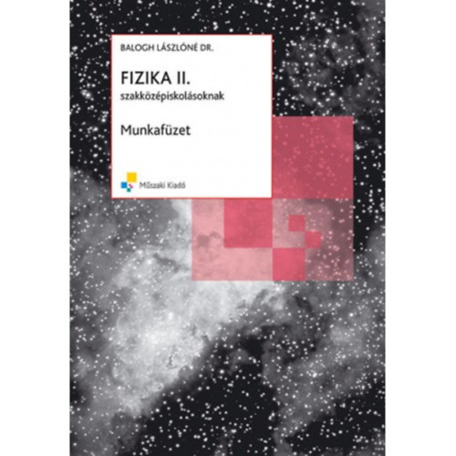 Dr. Balogh Lszln; Hornyi Gbor - FIZIKA II. MUNKAFZET SZAKKZPISKOLSOKNAK