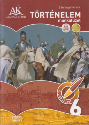 Bnhegyi Ferenc - Trtnelem munkafzet 6. osztly (+ mellklet: Trtnelem felmrfzet 6. osztly)