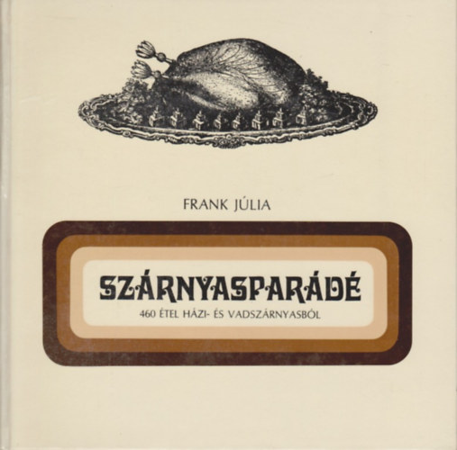 Frank Jlia - Szrnyaspard (460 tel hzi- s vadszrnyasbl)