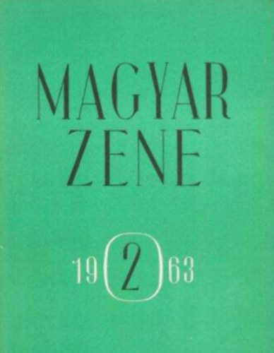 Kodály Zoltán - Magyar Zene 1963/2. Zenetudományi folyóirat - IV. évfolyam 2. szám április