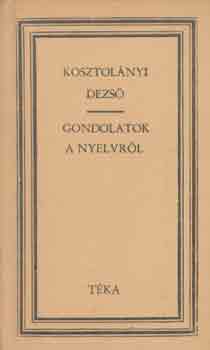 Kosztol�nyi Dezs� - Gondolatok a nyelvr�l (t�ka)