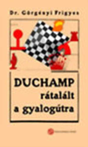 Görgényi Frigyes dr. - Duchamp rátalált a gyalogútra (Dedikált)