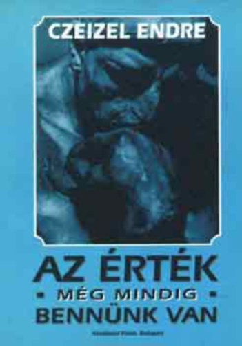 Dr. Czeizel Endre - Az �rt�k -m�g mindig- benn�nk van