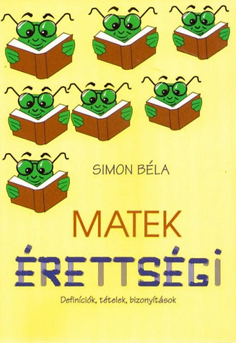 Simon Béla - Matek érettségi (Definíciók, tételek, bizonyítások)