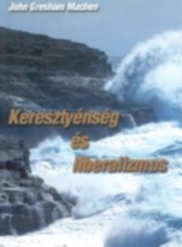John Gresham Machen - Keresztynsg s liberalizmus